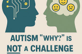 Autism 'Why?' Is Not A Challenge